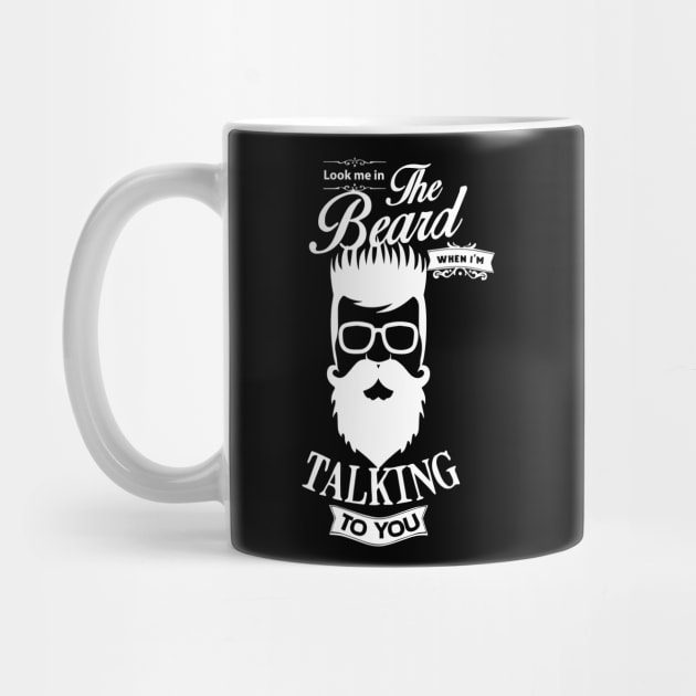 Look me in The Beard when i'm TALKING to You bearded beardman barbershop fathersday t-shirt by LutzDEsign